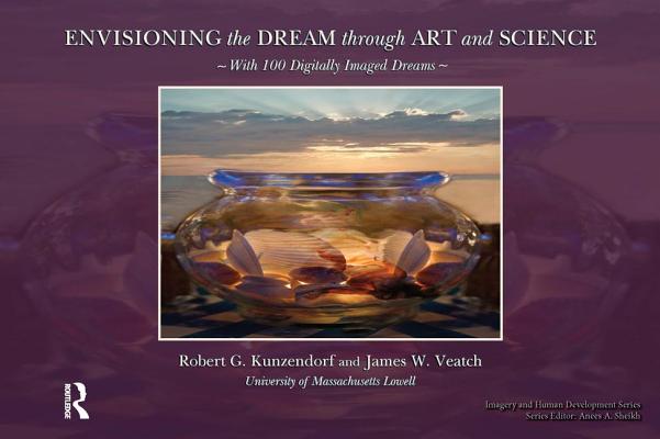 Envisioning the Dream Through Art and Science (Imagery and Human Development Series)