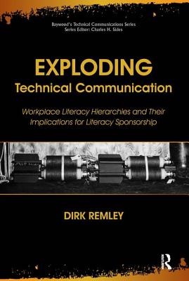 Exploding Technical Communication. Workplace Literacy Hierarchies and Their Implications for Literacy Sponsorship (Baywood's Technical Communications)