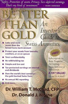 Better Than Gold: An Investor's Guide to Swiss Annuities: The Gold-backed, Lawsuit-proof, Ultra-safe Investment