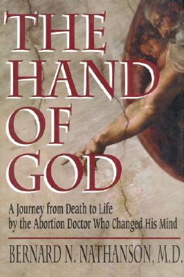 The Hand of God: A Journey from Death to Life by the Abortion Doctor Who Changed His Mind