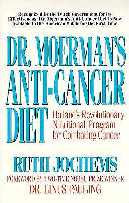 Dr. Moerman's Anti-Cancer Diet: Holland's Revolutionary Nutritional Program for Combating Cancer