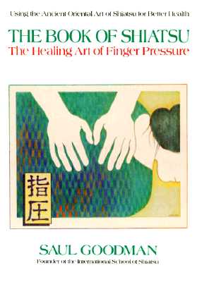 The Book of Shiatsu: The Healing Art of Finger Pressure