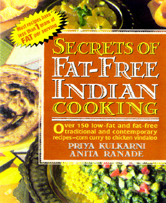 Secrets of Fat-free Indian Cooking: Over 150 Low-fat and Fat-free Traditional Recipes