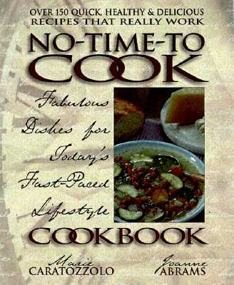 The No-Time-To-Cook Cookbook: Fabulous Dishes for Todays Fast-Paced Lifestyles
