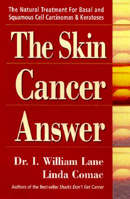The Skin Cancer Answer: The Natural Treatment for Basal and Squamous Cell Carcinomas and Keratoses