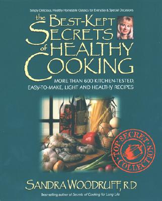 The Best-Kept Secrets of Healthy Cooking: Your Culinary Resource to Hundreds of Delicious Kitchen-Tested Dishes