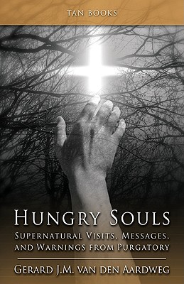 Hungry Souls: Supernatural Visits, Messages and Warnings from Purgatory