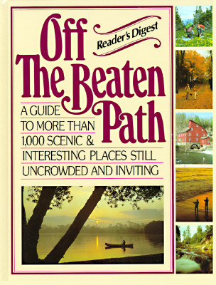 Off the Beaten Path: A Guide to More Than 1,000 Scenic & Interesting Places Still Uncrowded and Inviting