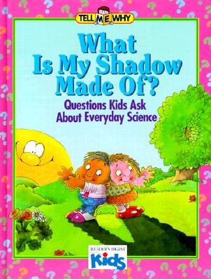What Is My Shadow Made Of: Questions Kids Ask About Everyday Science (Tell Me Why)