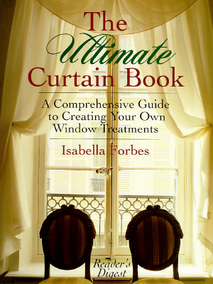 The Ultimate Curtain Book: A Comprehensive Guide to Creating Your Own Window Treatments