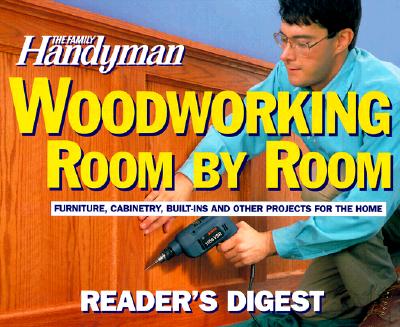 The Family Handyman: Woodworking Room by Room
