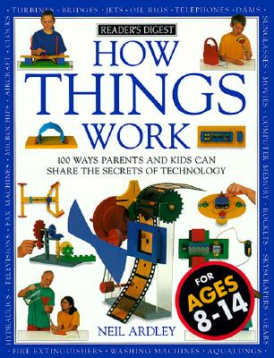 How Things Work: 100 Ways Parents and Kids Can Share the Secrets of Technology Neil Ardley