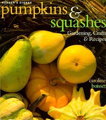 Pumpkins & Squashes: Gardening, Crafts, Recipes