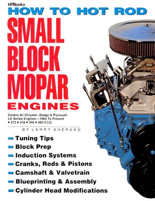 How to Hot Rod Small Block Mopar Engines: Covers All Chrysler, Dodge & Plymouth LA Series Engines-1964 to Present-273-318-340-360 C.I.D.