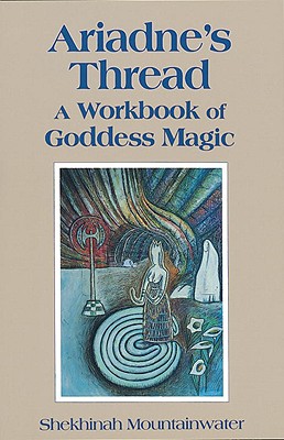 Ariadne's Thread: A Workbook of Goddess Magic