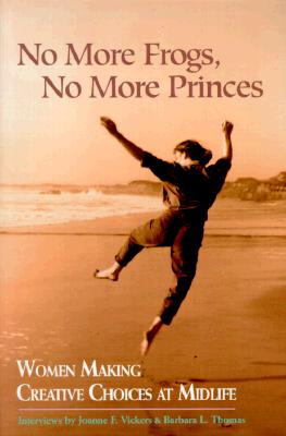 Image for No More Frogs, No More Princes: Women Making Creative Choices in Midlife