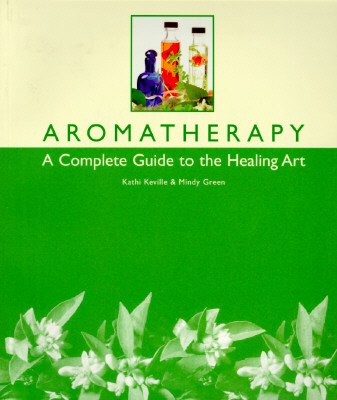 Aromatherapy: A Complete Guide to the Healing Art