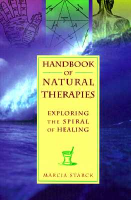 HANDBOOK OF NATURAL THERAPIES Exploring the Spiral of Healing