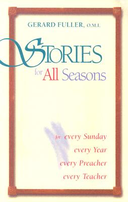 STORIES FOR ALL SEASONS For Every Sunday Every Year Every Preacher Every Teacher