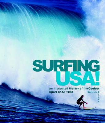 SURFING USA!: AN ILLUSTRATED HISTORY OF THE COOLEST SORT OF ALL TIME
