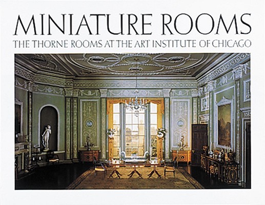 Miniature Rooms: The Thorne Rooms at the Art Institute of Chicago