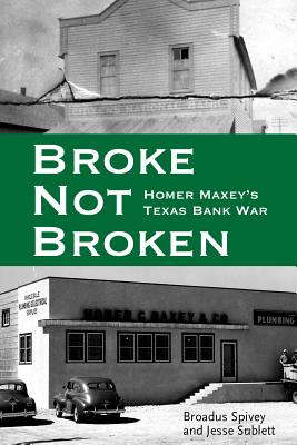 Image for Broke, Not Broken: Homer Maxey's Texas Bank War