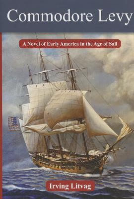 Commodore Levy: A Novel of Early America in the Age of Sail (Modern Jewish History)