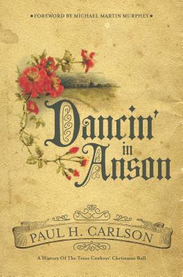 Dancin in Anson: A History of the Texas Cowboys Christmas Ball (Grover E. Murray Studies in the American Southwest)