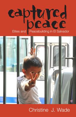 Captured Peace: Elites and Peacebuilding in El Salvador (Ohio RIS Latin America Series)