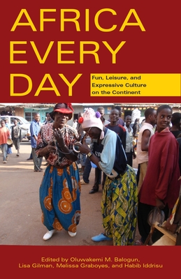Africa Every Day: Fun, Leisure, and Expressive Culture on the Continent (Ohio RIS Africa Series)