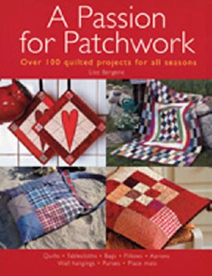 Passion for Patchwork: Over 100 Quilted Projects for All Seasons