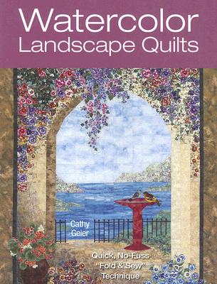 Watercolor Landscape Quilts: Quick No-Fuss Fold & Sew Technique