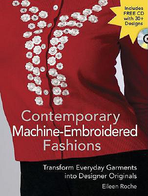Contemporary Machine-Embroidered Fashions: Transform Everyday Garments into Designer Originals