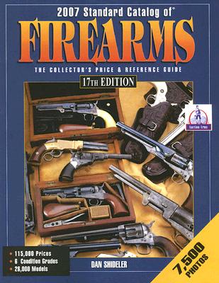 Image for 2007 STANDARD CATALOG OF FIREARMS THE COLLECTOR'S PRICE AND REFERENCE GUIDE 17TH EDITION