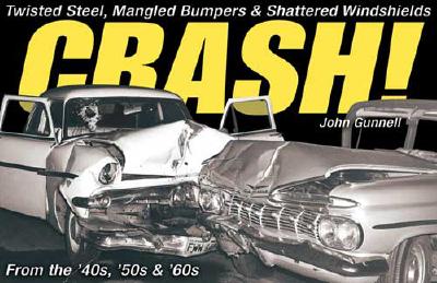 Image for Crash!: Twisted Steel, Mangled Bumpers and Shattered Windshields from the '40s, '50s and '60s
