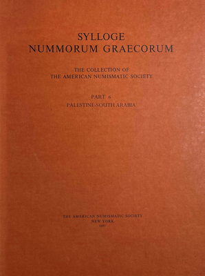 SYLLOGE NUMMORUM GRAECORUM : THE COLLECTION OF THE AMERICAN NUMISMATIC SOCIETY: PALESTINE-SOUTH ARABIA (PT. 6)