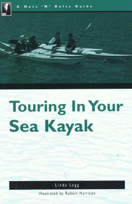 Image for The Nuts 'N' Bolts Guide to Touring in Your Sea Kayak (Nuts N Bolts Guide)
