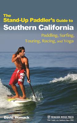 The Stand-Up Paddler's Guide to Southern California: Paddling, Surfing, Touring, Racing, and Yoga Image for The Stand-Up Paddler's Guide to Southern California: Paddling, Surfing, Touring, Racing, and Yoga