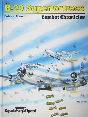 B-29 Superfortress Combat Chronicles (Stories of the men of the 40th Bomb Group of the 58th Bomb Wing)
