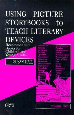 Using Picture Storybooks to Teach Literary Devices: Recommended Books for Children and Young Adults<br> Volume Two (Using Picture Books to Teach)