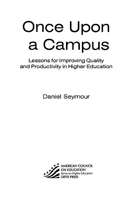 Once Upon A Campus: Lessons For Improving Quality And Productivity In Higher Education (American Council on Education Oryx Press Series on Higher Education)