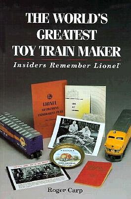 The World's Greatest Toy Train Maker: Insiders Remember Lionel