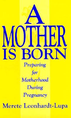 A Mother is Born: Preparing for Motherhood During Pregnancy