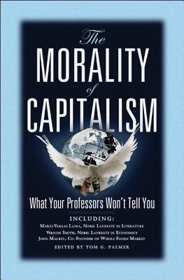 Image for The Morality of Capitalism: What Your Professors Won't Tell You