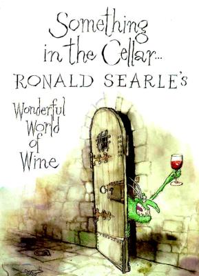Something in the Cellar.: Ronald Searle's Wonderful World of Wine