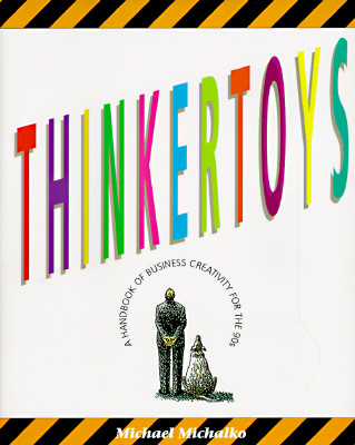 Thinkertoys: A Handbook of Creativity in Business