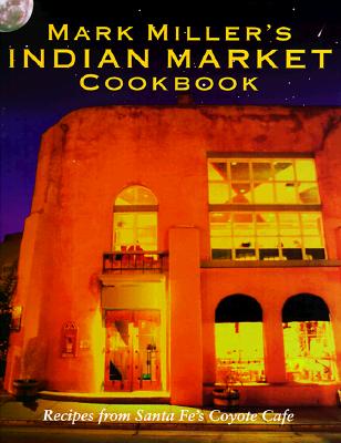 MARK MILLER'S INDIAN MARKET COOKBOOK