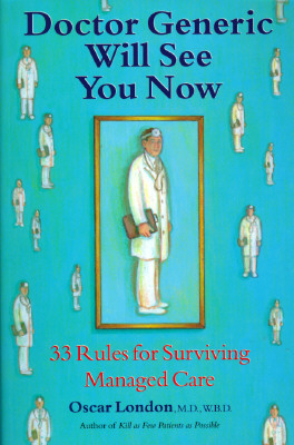 Doctor Generic Will See You Now : 33 Rules for Surviving Managed Care