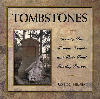 Image for Tombstones: Seventy-Five Famous People and Their Final Resting Places