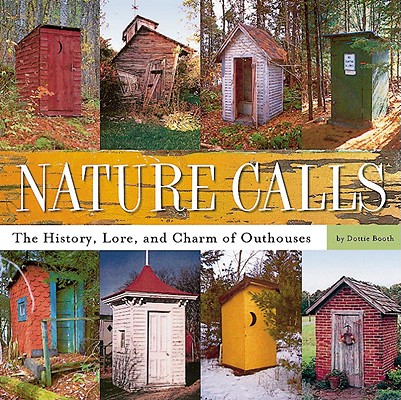 Image for Nature Calls: The History, Lore, and Charm of Outhouses